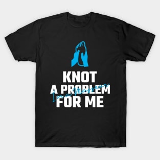 knot a problem for me T-Shirt